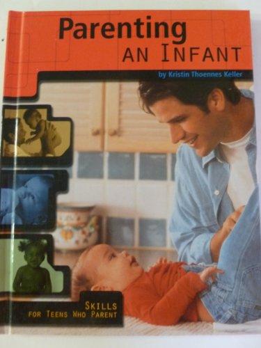 Parenting an Infant (Skills for Teens Who Parent)