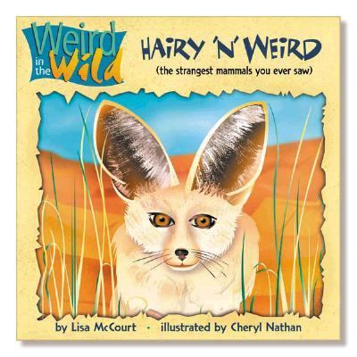 Hairy 'n Weird : The Strangest Mammals You Ever Saw