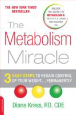 The Metabolism Miracle: 3 Easy Steps to Regain Control of Your Weight.Permanently