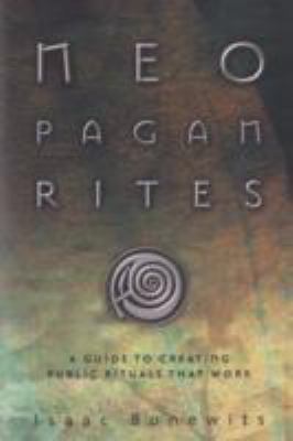 Neopagan Rites A Guide to Creating Public Rituals That Work