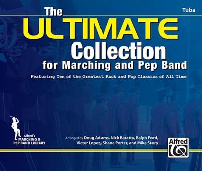 ULTIMATE Collection for Marching and Pep Band : Featuring ten of the greatest rock and pop classics of all Time (Tuba)