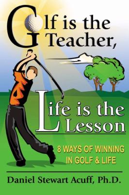 Golf Is The Teacher, Life Is The Lesson 