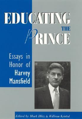 Educating the Prince Essays in Honor of Harvey Mansfield