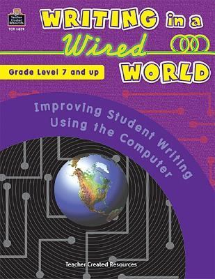 Writing in a Wired World Improving Student Writing Using the Computer