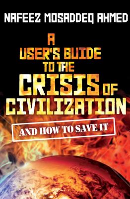 User's Guide to the Crisis of Civilisation : And How to Save It