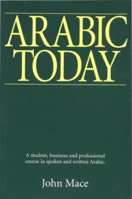 Arabic Today A Student, Business and Professional Course in Spoken and Written Arabic