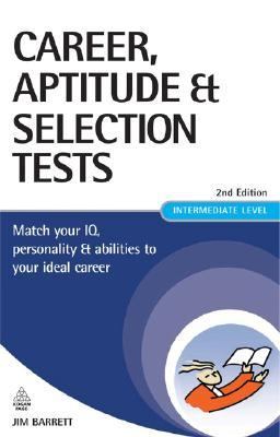 Career, Aptitude & Selection Tests Match Your IQ, Personality & Abilities to Your Ideal Career Intermediate Level