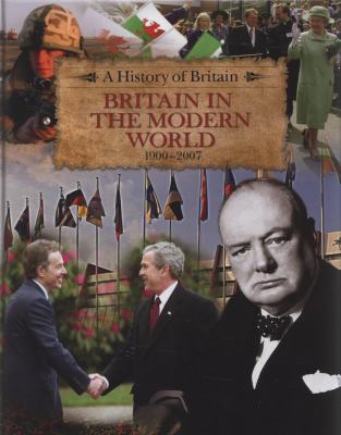 Britain in the Modern World 1900-2007 (History of Britain)