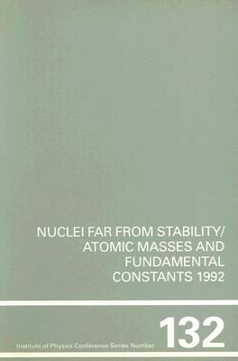 Nuclei Far from Stability/Atomic Masses and Fundamental Constants 1992 Proceedings of the Sixth International Conference on Nuclei Far from Stabili