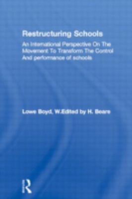 Restructuring Schools An International Perspective on the Movement to Transform the Control and Performance of Schools