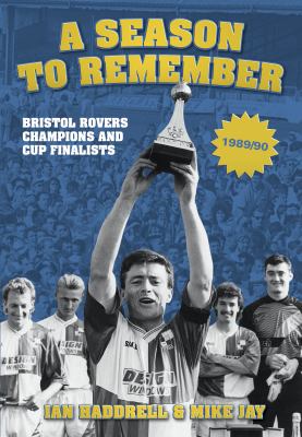 Bristol Rovers : A Season to Remember - Champions and Cup Finalists 1989/90