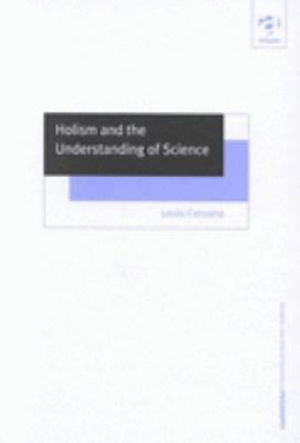 Holism and the Understanding of Science Integrating the Analytical, Historical and Sociological