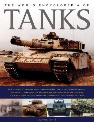 World Encyclopedia of Tanks : The Illustrated History and Comprehensive Directory of Tanks around the World, with over 700 Photographs