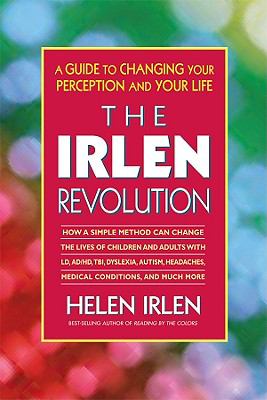 The Irlen Revolution: A Guide to Changing your Perception and Your Life