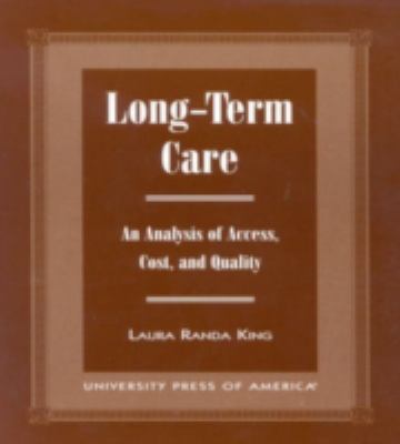 Long-Term Care An Analysis of Access, Cost, and Quality