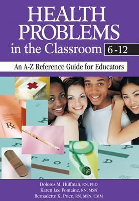 Health Problems in the Classroom 6-12 An A-Z Reference Guide for Educators