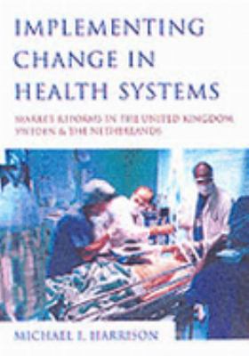 Implementing Change in Health Systems Market Reforms in the United Kingdom, Sweden, and the Netherlands