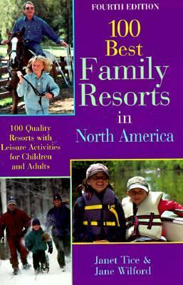 The 100 Best Family Resorts in North America: 100 Quality Resorts with Leisure Activities for Children and Adults