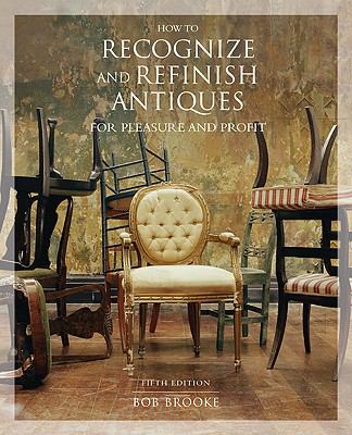 How to Recognize and Refinish Antiques for Pleasure and Profit