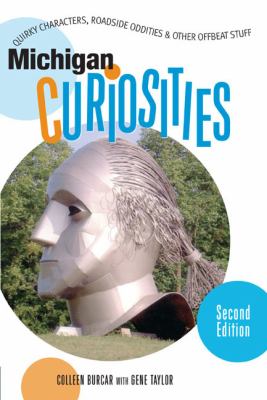 Michigan Curiosities Quirky Characters, Roadside Oddities & Other Offbeat Stuff