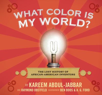 What Color Is My World? : How African-American Inventors Have Changed the Way We Live