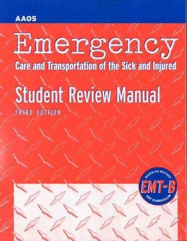 Emergency Care and Transportation of the Sick and Injured: EMT-B Student Review Manual