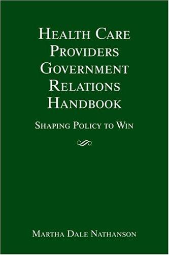 Health Care Providers' Government Relations Handbook: Shaping Policy To Win