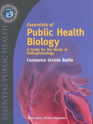 Essentials Of Public Health Biology: A Guide For The Study Of Pathophysiology (Essential Public Health)