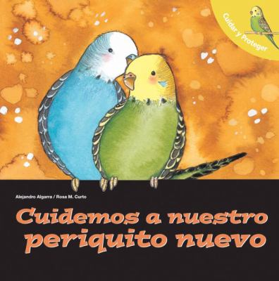 Cuidemos a Nuestro Periquito Nuevo (Let's Take Care of Our New Budgerigar)