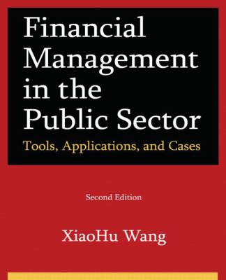 Financial Management in the Public Sector: Tools, Applications, and Cases