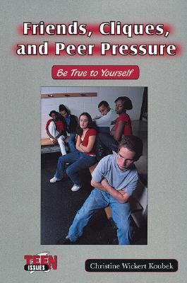 Friends, Cliques, and Peer Pressure Be True to Yourself