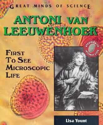 Antoni Van Leeuwenhoek First to See Microscopic Life