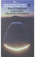 Understanding Auto Technology and Repair Video Series Tape 6: How to Diagnose Automotive Electronics Problems (Understanding Automotive Technology and Repair, Video 6)