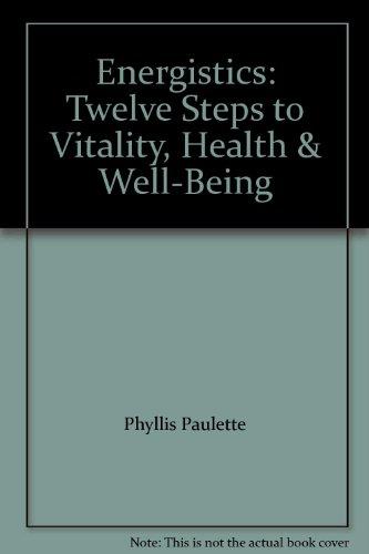 Energistics: Twelve Steps to Vitality, Health & Well-Being