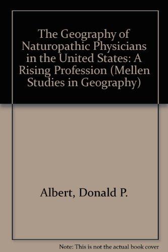 The Geography of Naturopathic Physicians: A Rising Profession (Mellen Studies in Geography)