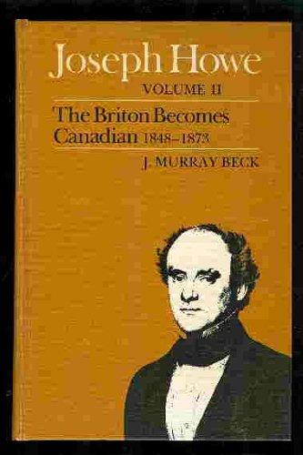 Joseph Howe, Volume 2: The Briton Becomes a Canadian, 1848-1871