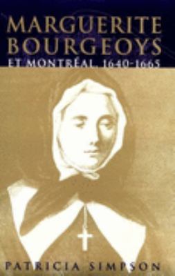 Marguerite Bourgeoys Et Montreal, 1640-1665