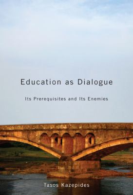 Education as Dialogue : Its Prerequisites and its Enemies