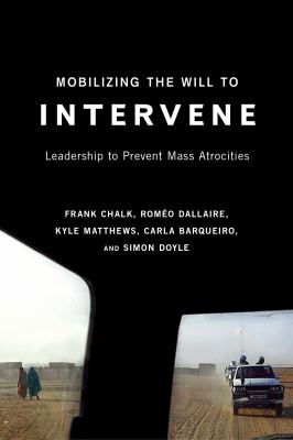 Mobilizing the Will to Intervene : Leadership to Prevent Mass Atrocities