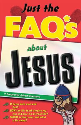 Just The Faq*s About Jesus: *Frequently Asked Questions