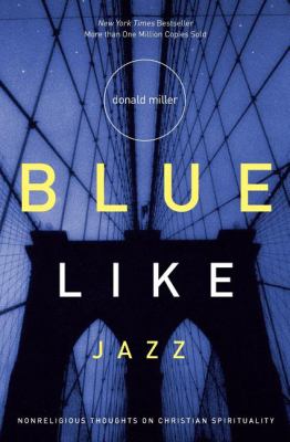 Blue Like Jazz Nonreligious Thoughts on Christian Spirituality