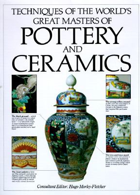 Techniques of the World's Greatest Masters of Pottery and Ceramics - Hugo Morley-Fletcher - Hardcover - Special Value