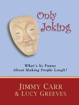 Only Joking What's So Funny About Making People Laugh?