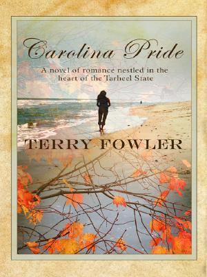 Carolina Pride A Novel of Romance Nestled in the Heart of the Tar Heel State