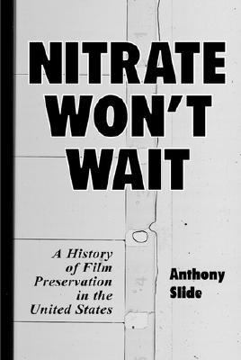 Nitrate Won't Wait A History of Film Preservation in the United States