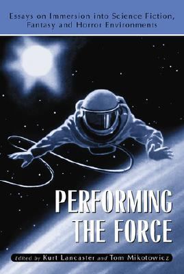 Performing the Force Essays on Immersion into Science-Fiction, Fantasy and Horror Environments