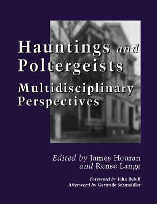 Hauntings and Poltergeists Multidisciplinary Perspectives