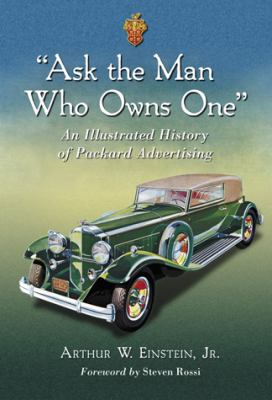 Ask the Man Who Owns One : An Illustrated History of Packard Advertising