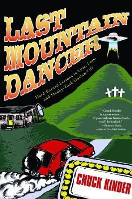 Last Mountain Dancer Hard-earned Lessons in Love, Loss, And Honky-Tonk Outlaw Life