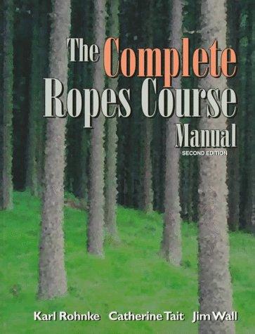 The Complete Ropes Course Manual